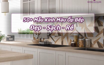 50+ Mẫu Kính Màu Ốp Bếp Đẹp Sạch Rẻ