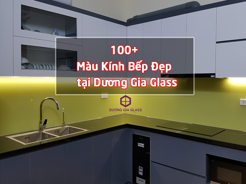 100+ Màu Kính Bếp Đẹp nhất tại Dương Gia Glass
