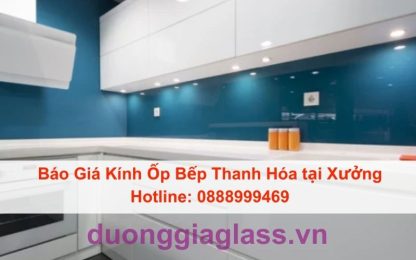 Báo Giá Kính Ốp Bếp Thanh Hóa tại Xưởng